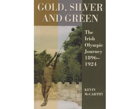 GOLD, SILVER AND GREEN - THE IRISH OLYMPIC JOURNEY 1896-1924