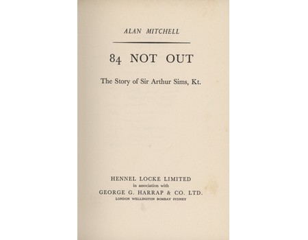 84 NOT OUT: THE STORY OF SIR ARTHUR SIMS, KT