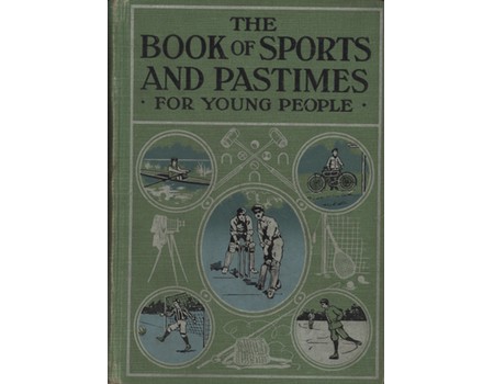THE BOOK OF SPORTS & PASTIMES - HOME, PETS, HOBBIES AND MANY OTHER INTERESTING RECREATIONS FOR YOUNG PEOPLE