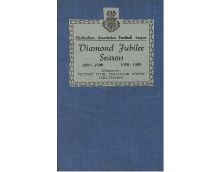 CHELTENHAM ASSOCIATION FOOTBALL LEAGUE DIAMOND JUBILEE SEASON 1889-1900 TO 1958-1959