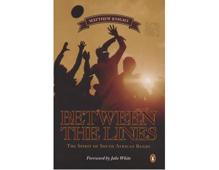 BETWEEN THE LINES - THE SPIRIT OF SOUTH AFRICAN RUGBY