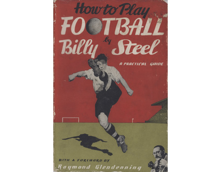 HOW TO PLAY FOOTBALL: A PRACTICAL GUIDE BY BILLY STEEL