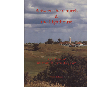 BETWEEN THE CHURCH AND THE LIGHTHOUSE: THE HISTORY OF BURNHAM & BERROW GOLF CLUB