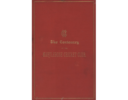 THE CENTENARY OF THE MARYLEBONE CRICKET CLUB - A SHORT SUMMARY OF THE HISTORY OF THE CLUB ...