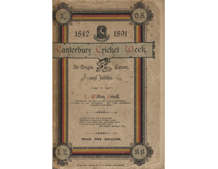 THE CANTERBURY CRICKET WEEK: ITS ORIGIN, CAREER, AND JUBILEE, 1842-1891