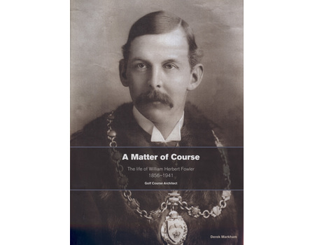 A MATTER OF COURSE - THE LIFE OF WILLIAM HERBERT FOWLER 1856-1941