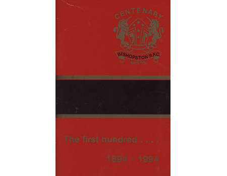 THE FIRST HUNDRED .... A REVIEW OF THE HISTORY OF BISHOPSTON RUGBY FOOTBALL CLUB 1894-1994