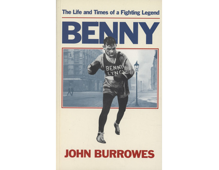 BENNY LYNCH. THE LIFE AND TIMES OF A FIGHTING LEGEND