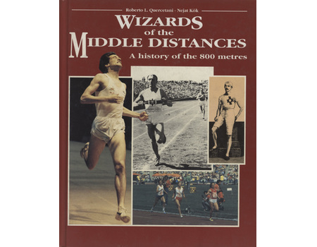 WIZARDS OF THE MIDDLE DISTANCES - A HISTORY OF THE 800 METRES
