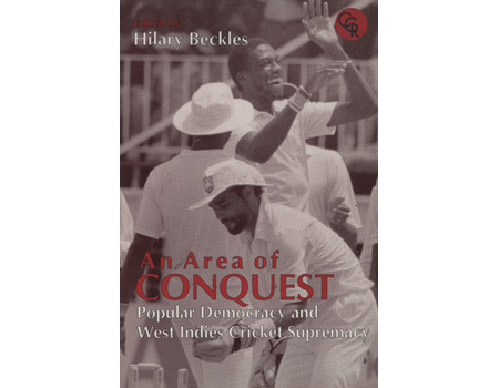 AN AREA OF CONQUEST - POPULAR DEMOCRACY AND WEST INDIES CRICKET SUPREMACY