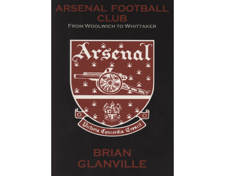 ARSENAL FOOTBALL CLUB - FROM WOOLWICH TO WHITTAKER