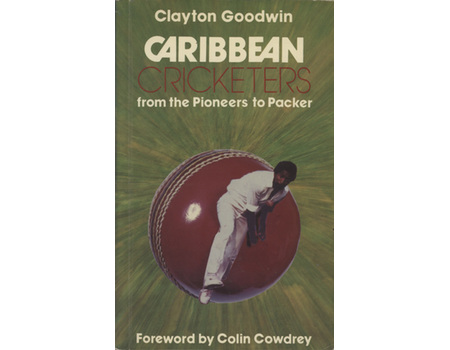 CARIBBEAN CRICKETERS: FROM THE PIONEERS TO PACKER
