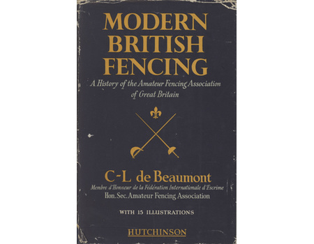 MODERN BRITISH FENCING: A HISTORY OF THE AMATEUR FENCING ASSOCIATION OF GREAT BRITAIN