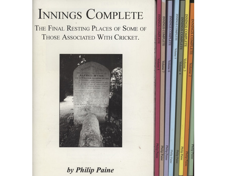 INNINGS COMPLETE - THE FINAL RESTING PLACES OF SOME OF THOSE ASSOCIATED WITH CRICKET - VOLUMES 1-9