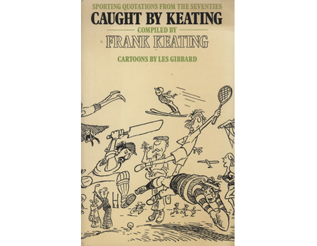 CAUGHT BY KEATING - SPORTING QUOTATIONS FROM THE 1970S (JOHN WOODCOCK
