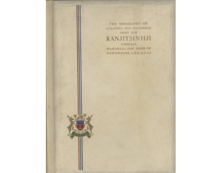 THE BIOGRAPHY OF COLONEL, HIS HIGHNESS SHRI SIR RANJITSINHJI VIBHAJI, MAHARAJA JAM SAHEB OF NAWANAGAR ...