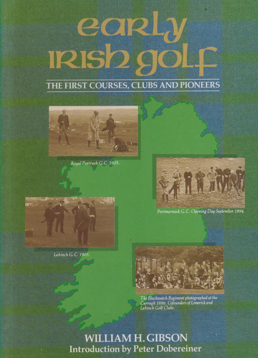 EARLY IRISH GOLF THE FIRST COURSES, CLUBS AND PIONEERS Golf History Books