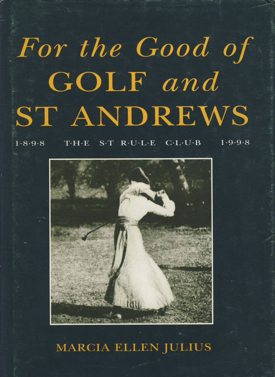 FOR THE GOOD OF GOLF AND ST ANDREWS THE ST RULE CLUB CENTENARY 1898