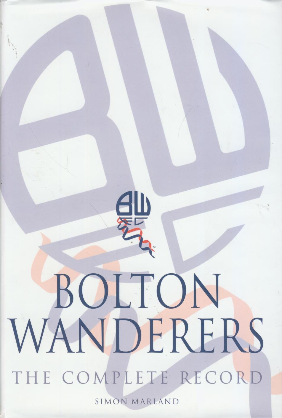 BOLTON WANDERERS THE COMPLETE RECORD Books on Football Clubs
