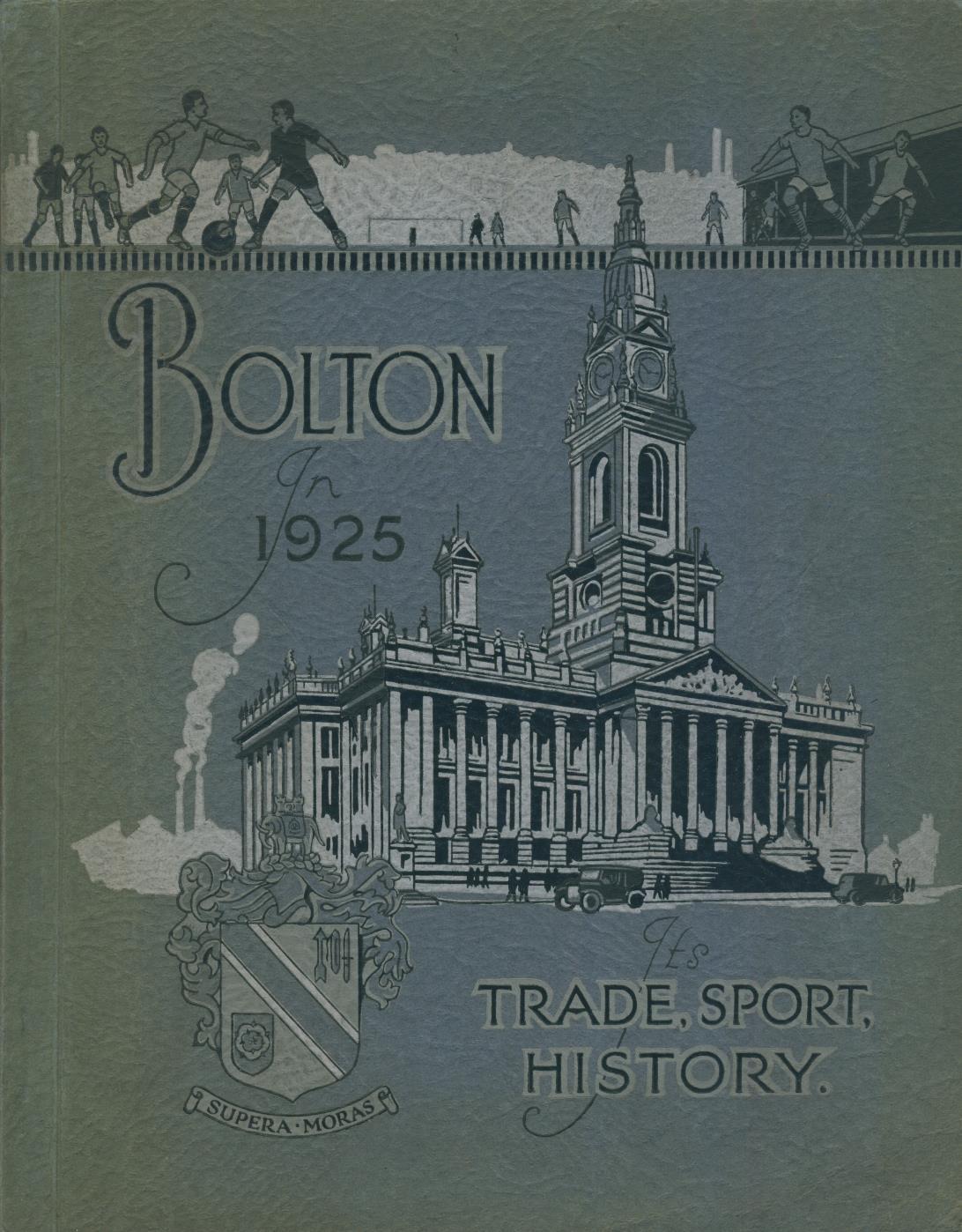BOLTON WANDERERS FC 18721925 BOLTON IN 1925, ITS TRADE, SPORT