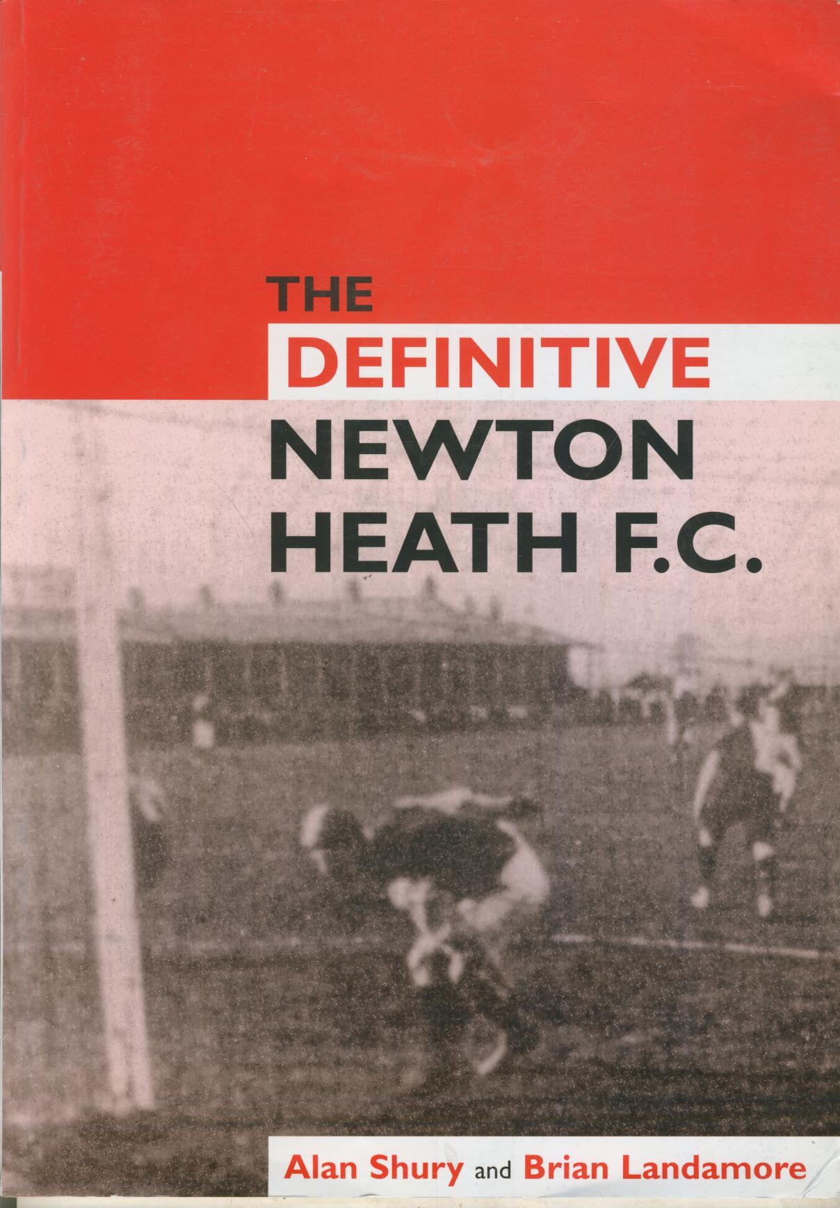 THE DEFINITIVE NEWTON HEATH MANCHESTER UNITED TO 1902 Football Club