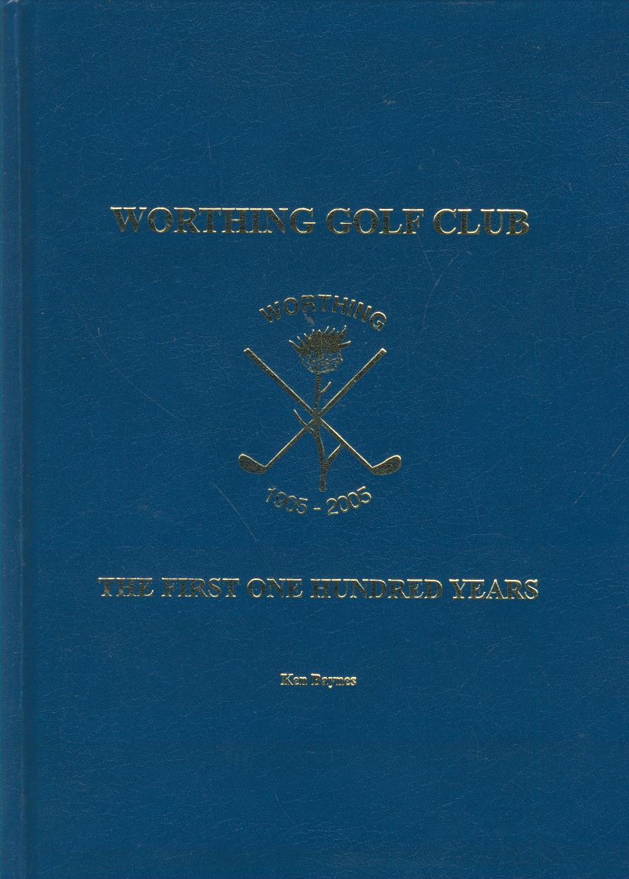 WORTHING GOLF CLUB - THE FIRST ONE HUNDRED YEARS - Golf Club History ...