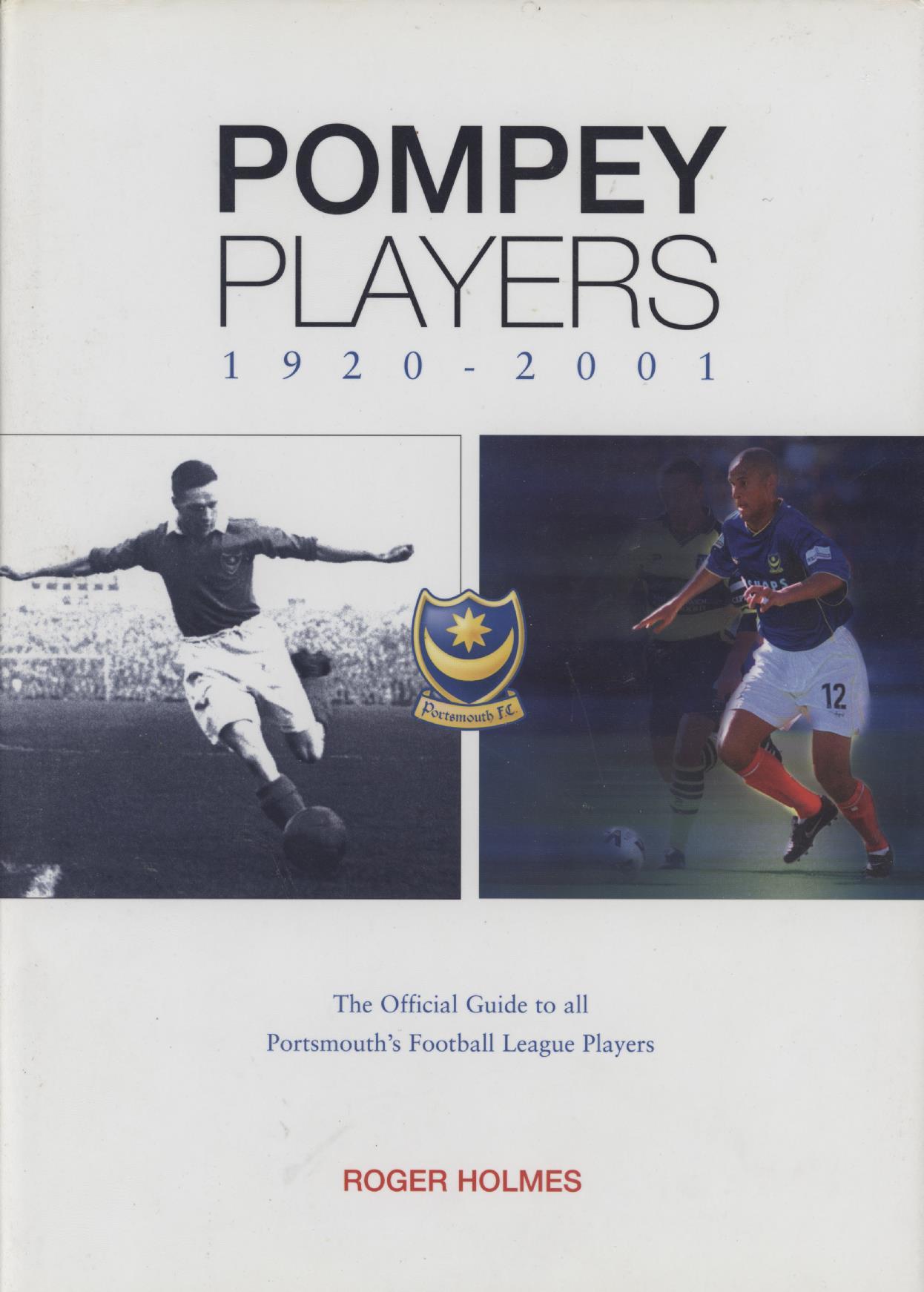 POMPEY PLAYERS 19202001 THE OFFICIAL GUIDE TO PORTSMOUTH'S FOOTBALL LEAGUE PLAYERS Football