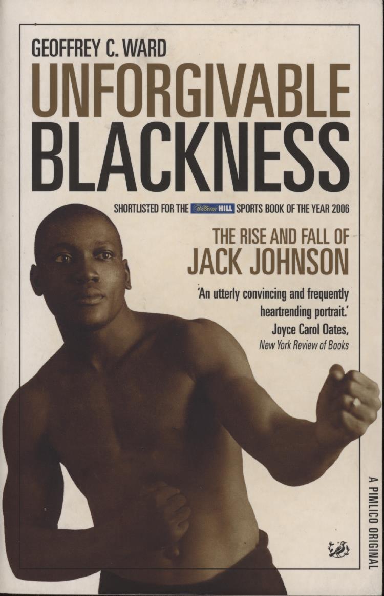 Unforgivable Blackness The Rise And Fall Of Jack Johnson Boxing 