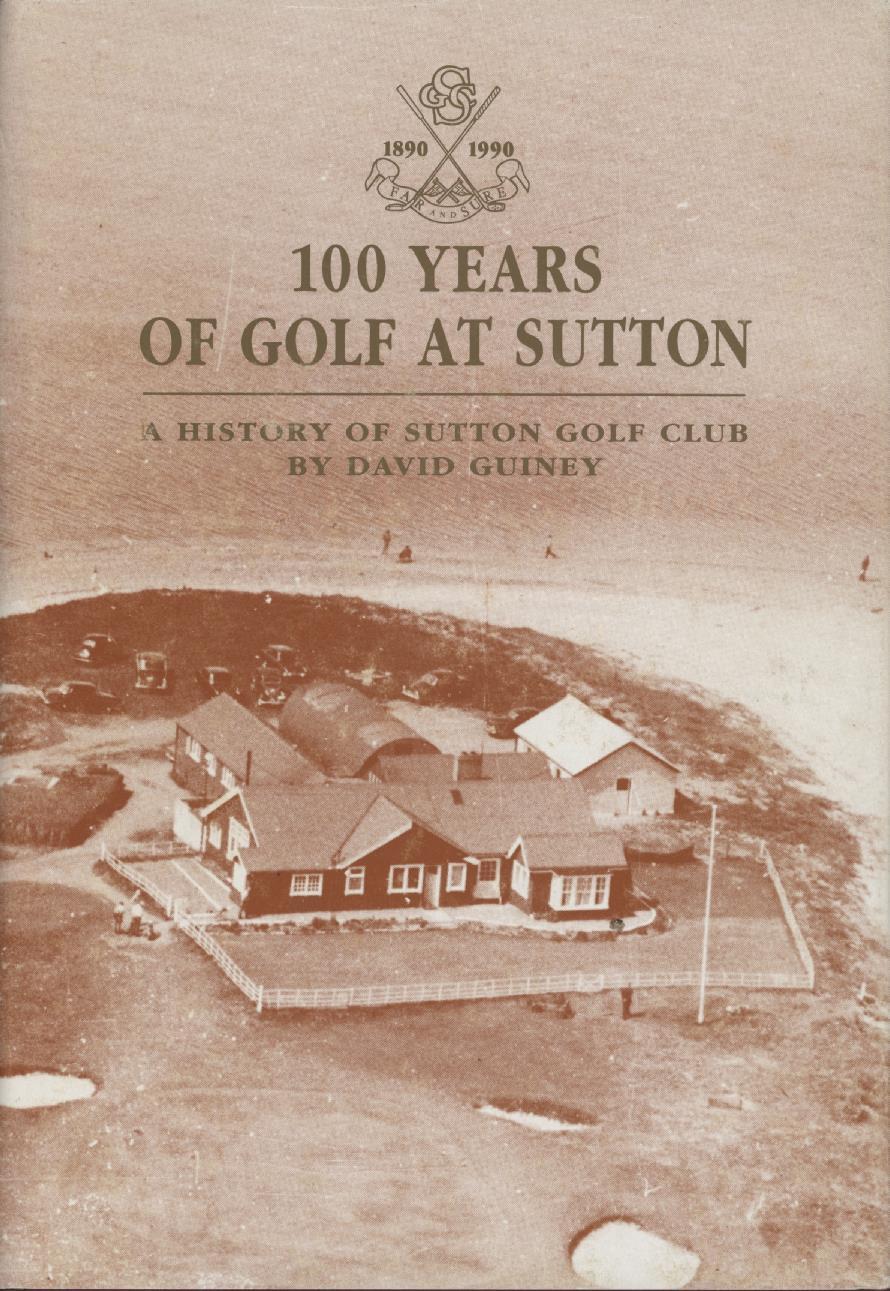 100 YEARS OF GOLF AT SUTTON A HISTORY OF SUTTON GOLF CLUB Golf Club History Books