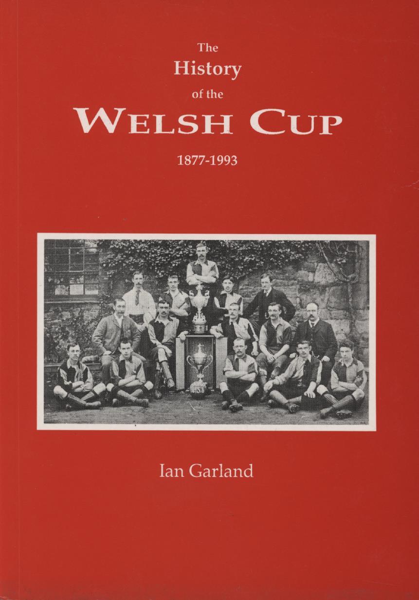 THE HISTORY OF THE WELSH CUP 18771993 General Football Books