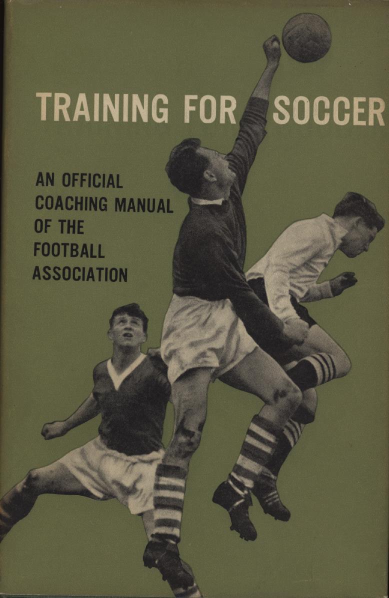 TRAINING FOR SOCCER AN OFFICIAL COACHING MANUAL OF THE FOOTBALL