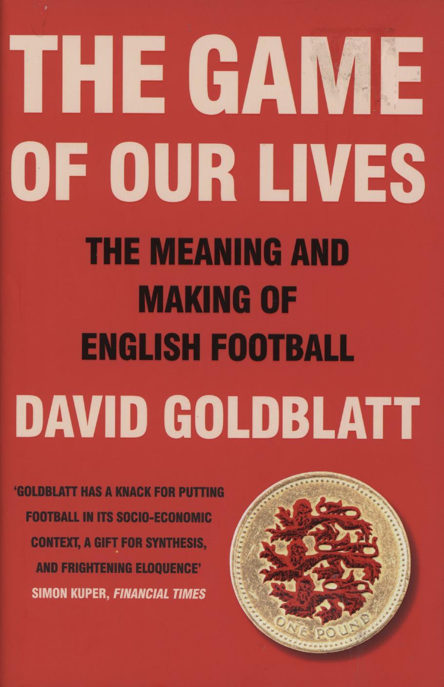 THE GAME OF OUR LIVES THE MEANING AND MAKING OF ENGLISH FOOTBALL