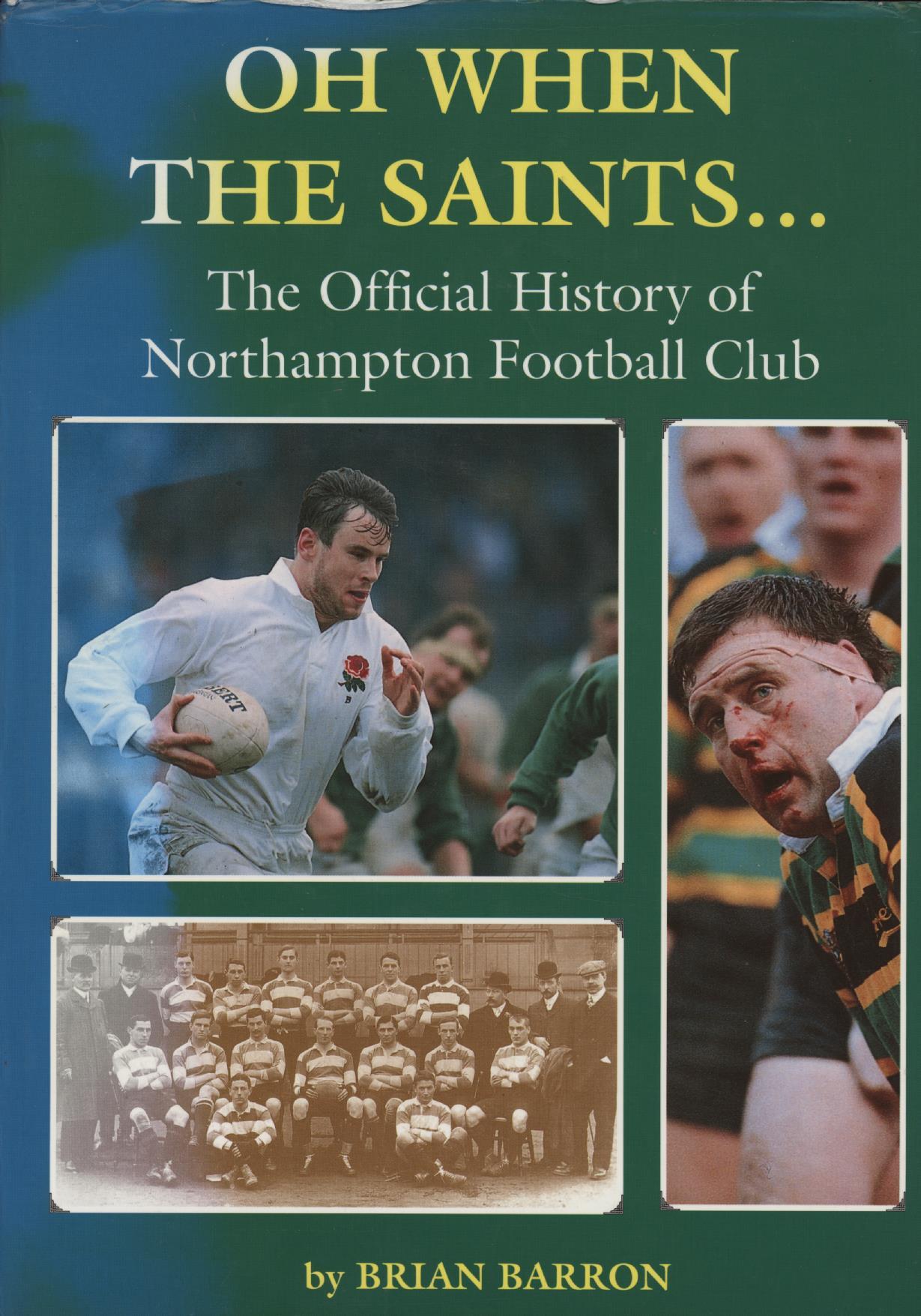 OH WHEN THE SAINTS... THE OFFICIAL HISTORY OF NORTHAMPTON FOOTBALL CLUB Rugby Club History