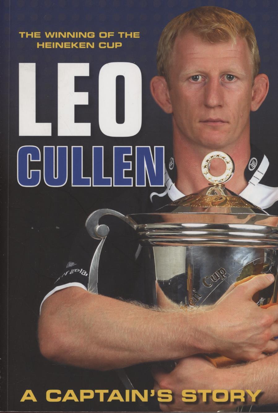 LEO CULLEN A CAPTAIN'S STORY Rugby Biographies
