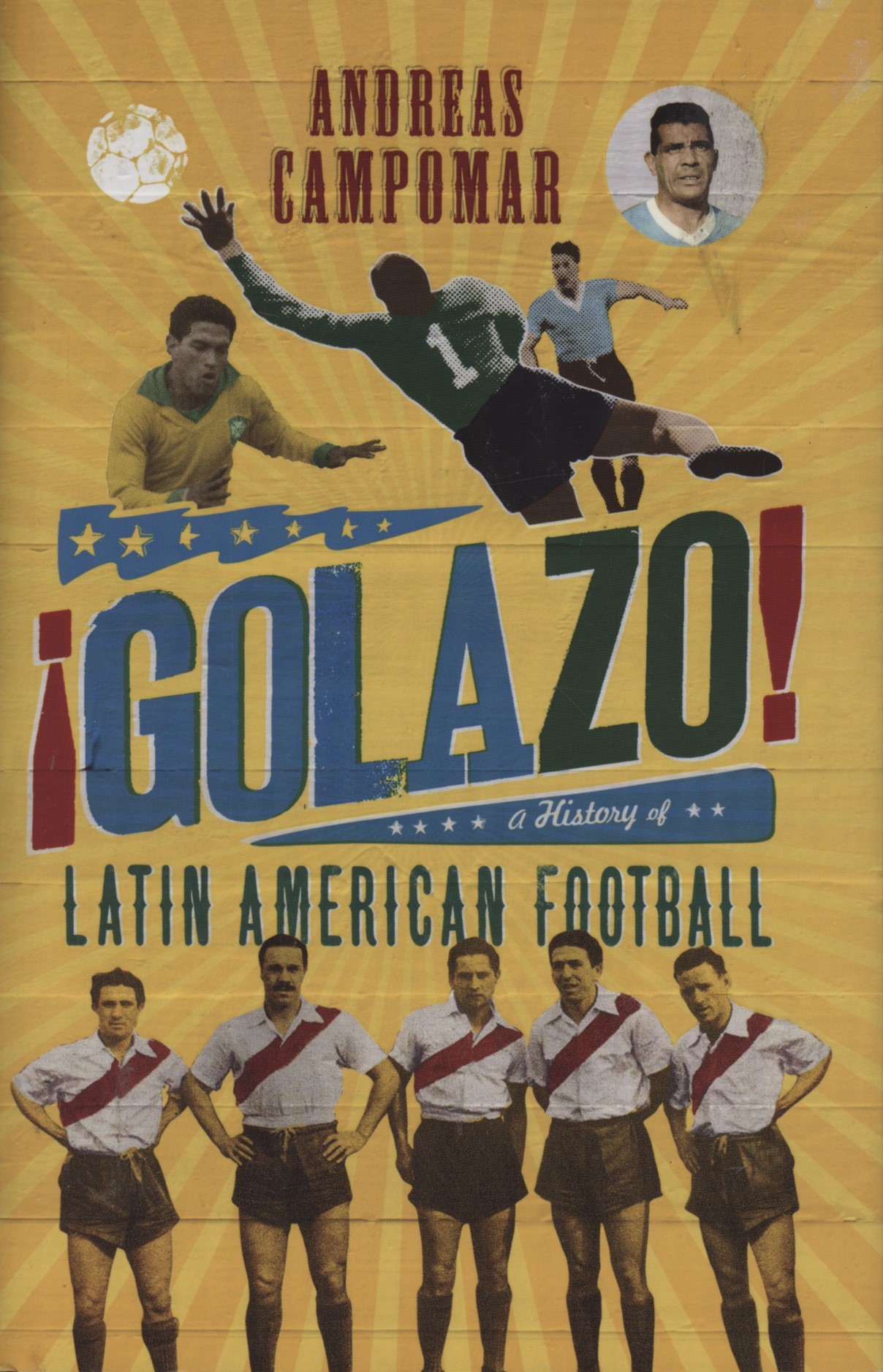 GOLAZO! - A HISTORY OF LATIN AMERICAN FOOTBALL - Football books GOLAZO! - A HISTORY OF LATIN AMERICAN FOOTBALL - Football books