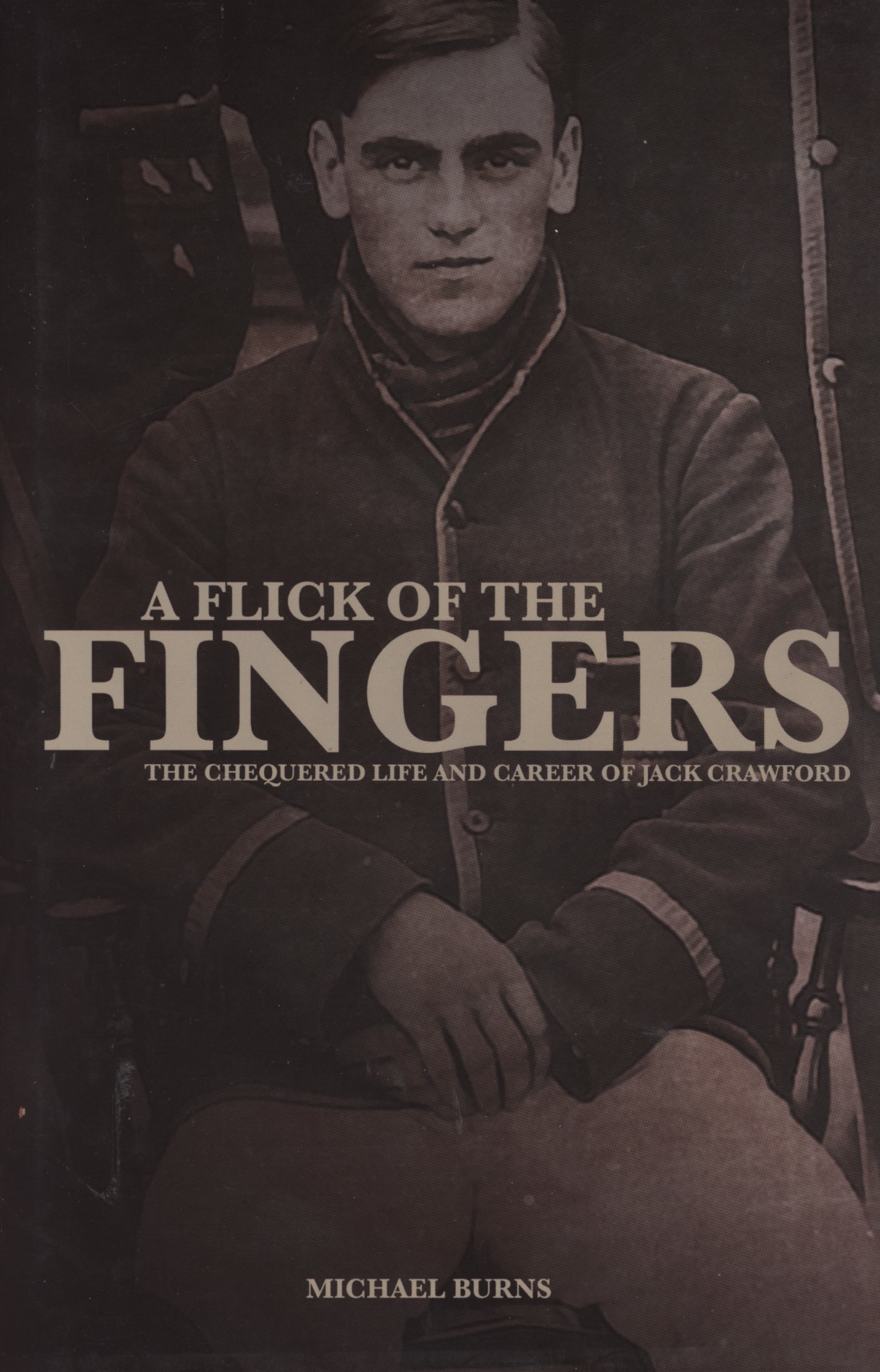 A FLICK OF THE FINGERS THE CHEQUERED LIFE AND CAREER OF JACK CRAWFORD