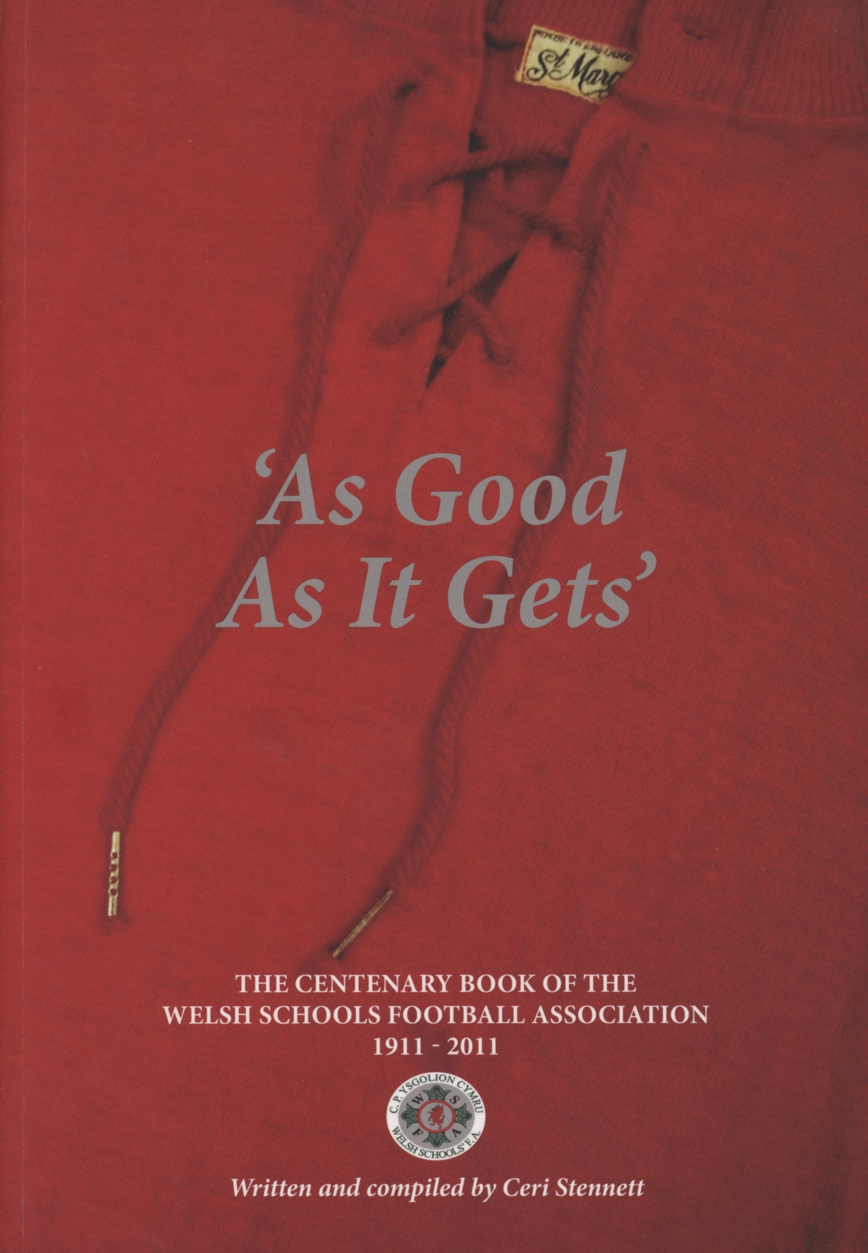 'AS GOOD AS IT GETS' THE CENTENARY BOOK OF THE WELSH SCHOOLS FOOTBALL