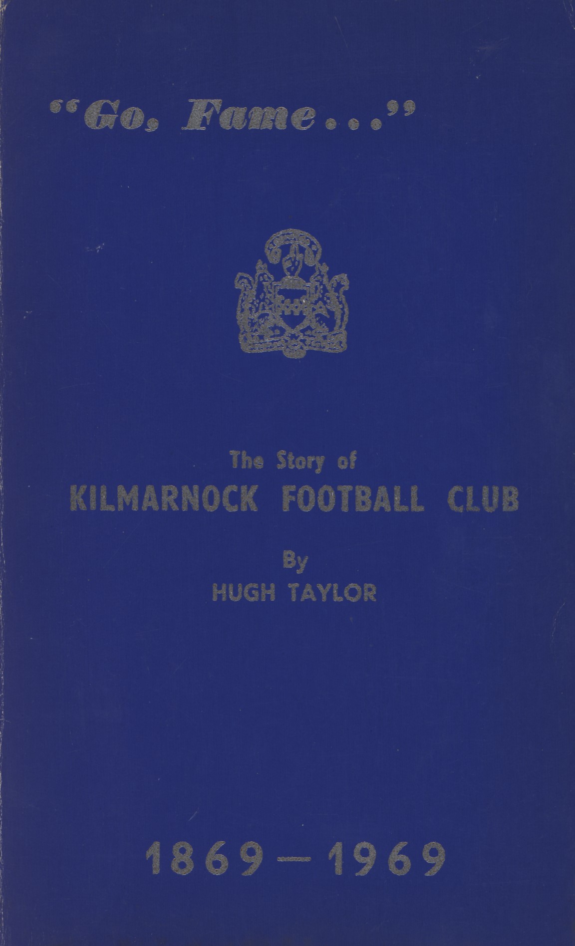 GO FAME THE STORY OF KILMARNOCK FOOTBALL CLUB 18691969 Football