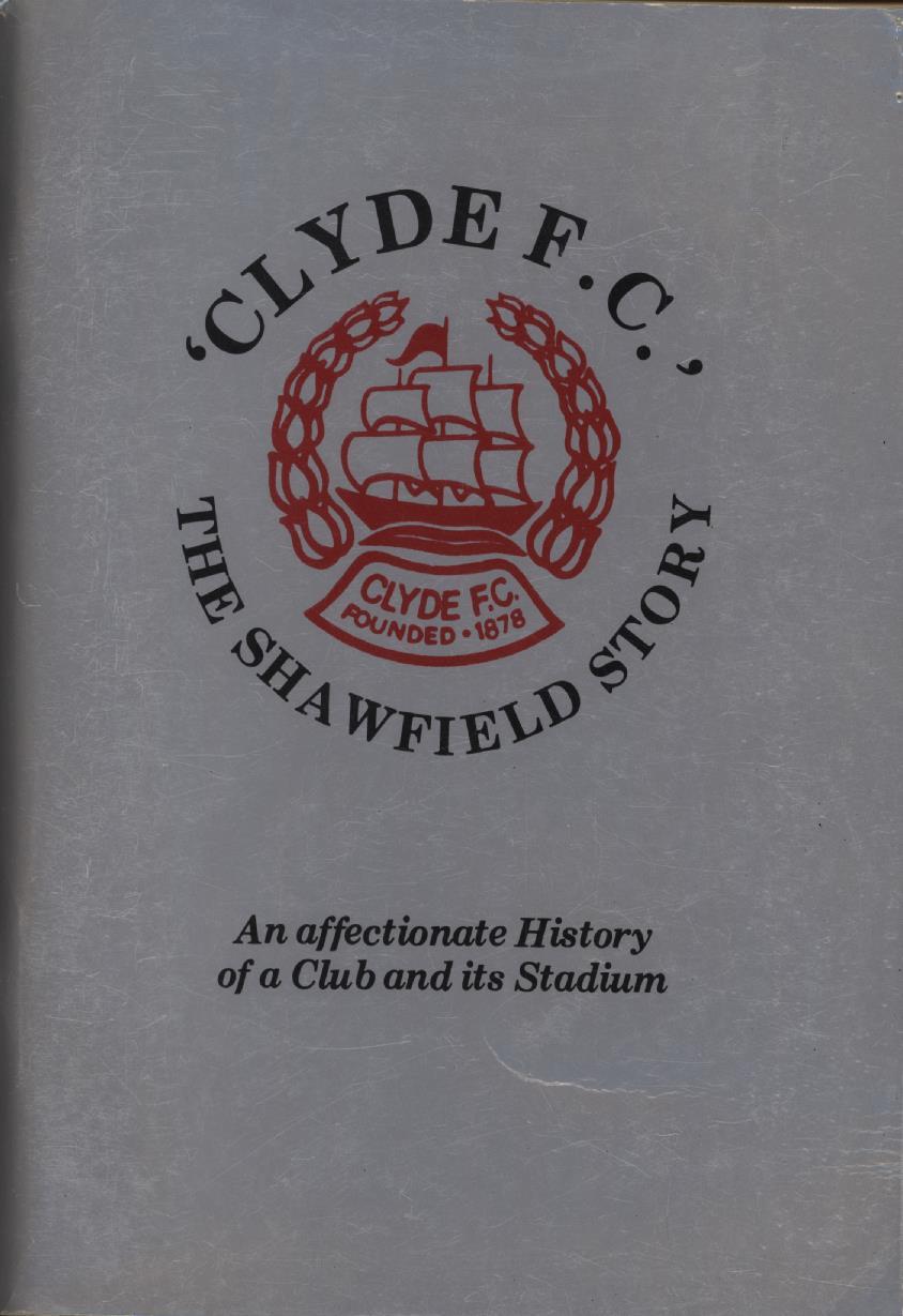 'CLYDE F.C.' THE SHAWFIELD STORY AN AFFECTIONATE HISTORY OF A CLUB